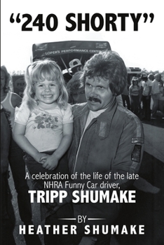 Paperback 240 Shorty: A Celebration of the Life of the Late NHRA Funny Car Driver, Tripp Shumake Book