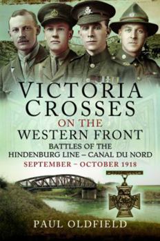 Paperback Victoria Crosses on the Western Front - Battles of the Hindenburg Line - Canal Du Nord: September - October 1918 Book