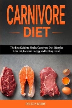 Paperback Carnivore Diet: The Best Guide to Healty Carnivore Diet lifestyle: Lose Fat, Increase Energy and Feeling Great Book