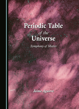 Hardcover Periodic Table of the Universe: Symphony of Matter Book