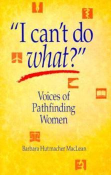 Paperback I Can't Do What?: Voices of Pathfinding Women Book