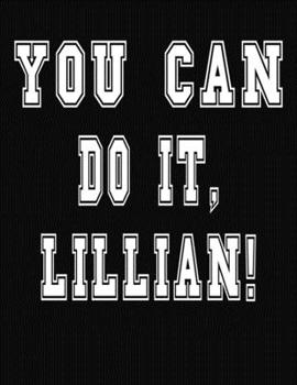 Paperback You Can Do It, Lillian!: College Ruled Notebook Journal for Lillian Book