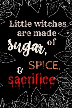 Paperback Little Witches are Made of Sugar, Spice, and Sacrifice: Blank Spellbook Book