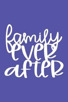 Paperback Family Ever After: Blank Lined Adoption Journal/Notebook for Adoptive Parents, Moms and Dads Book