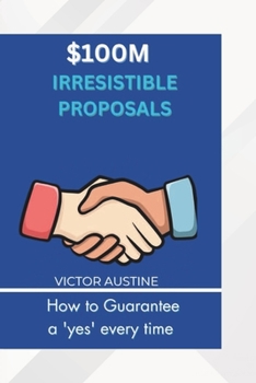 Paperback $100m Irresistible Proposal: How to Guarantee a yes every time Book