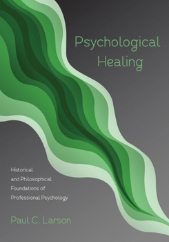 Paperback Psychological Healing: Historical and Philosophical Foundations of Professional Psychology Book