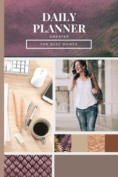 Daily Planner Undated: Concise, Simple Focused Day Organizer For Busy Women Daily To-Do List Planner With Hourly Schedule, Top Priorities, Gratitude Reminder, Notes And A Special Space For Smart Ideas