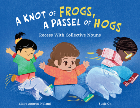Hardcover A Knot of Frogs, a Passel of Hogs: Recess with Collective Nouns Book