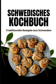 Schwedisches Kochbuch: Traditionelle Rezepte aus Schweden (German Edition)