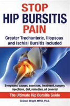 Paperback Stop Hip Bursitis Pain: Greater Trochanteric, Iliopsoas and Ischial Bursitis Book
