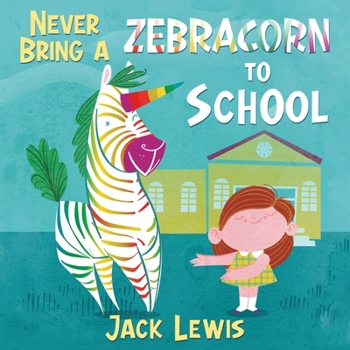 Paperback Never Bring a Zebracorn to School: A funny rhyming storybook for early readers Book