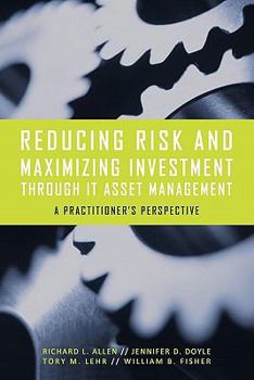 Paperback Reducing Risk and Maximizing Investment Through It Asset Management: A Practitioner's Perspective Book