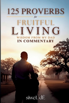 Paperback 125 Proverbs for Fruitful Living Wisdom From My Dad In Commentary Book