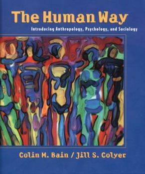 Hardcover The Human Way: Introducing Anthropology, Psychology, and Sociology Book