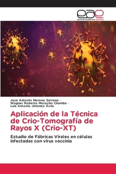 Aplicación de la Técnica de Crio-Tomografía de Rayos X (Crio-XT): Estudio de Fábricas Virales en células infectadas con virus vaccinia (Spanish Edition)