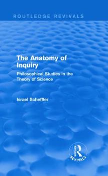 Hardcover The Anatomy of Inquiry (Routledge Revivals): Philosophical Studies in the Theory of Science Book