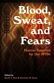 Paperback Blood, Sweat, and Fears: Horror Inspired by the 1970s Book