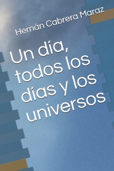 Paperback Un día, todos los días y los universos [Spanish] Book
