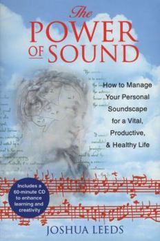 Paperback The Power of Sound: How to Manage You Personal Soundscape for a Vital, Productive, and Healthy Life [With CD] Book