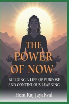 THE POWER OF NOW: BUILDING A LIFE OF PURPOSE AND CONTINUOUS LEARNING