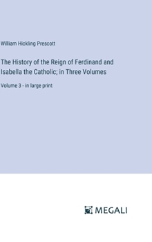 Hardcover The History of the Reign of Ferdinand and Isabella the Catholic; in Three Volumes: Volume 3 - in large print Book