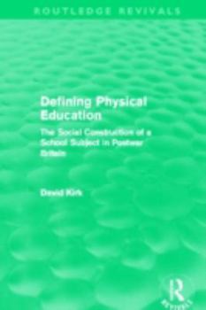 Hardcover Defining Physical Education (Routledge Revivals): The Social Construction of a School Subject in Postwar Britain Book