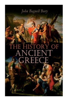 Paperback The History of Ancient Greece: From Its Beginnings Until the Death of Alexandre the Great (3rd millennium B.C. - 323 B.C.) Book