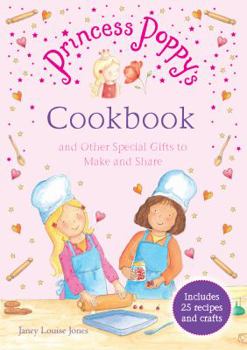 Princess Poppy's Cookbook: And other Special Gifts to Make and Share - Book  of the Princess Poppy