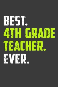 Paperback Best 4Th Grade Teacher Ever: Perfect Notebook For Best 4th Grade Teacher. Cute Cream Paper 6*9 Inch With 100 Pages Notebook For Writing Daily Routi Book