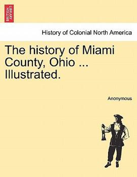 Paperback The history of Miami County, Ohio ... Illustrated. Book
