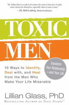 Paperback Toxic Men: 10 Ways to Identify, Deal With, and Heal from the Men Who Make Your Life Miserable Book