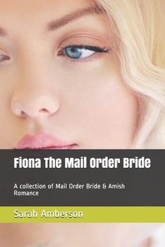 Paperback Fiona The Mail Order Bride: A collection of Mail Order Bride & Amish Romance Book