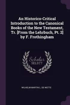 Paperback An Historico-Critical Introduction to the Canonical Books of the New Testament, Tr. [From the Lehrbuch, Pt. 2] by F. Frothingham Book