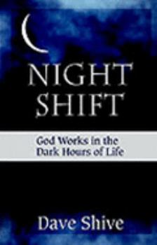 Night Shift: God Works in the Dark Hours of Life