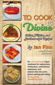 Paperback To Cook is Divine: Italian, Filipino, and Southern-style Recipes Book