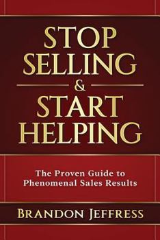 Paperback Stop Selling and Start Helping: The Proven Guide to Phenomenal Sales Results Book