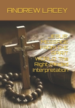 Paperback Jesus' Message from the Spirit World: The Right-Minded Interpretation Book