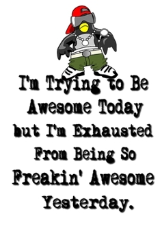 I'm Trying to Be Awesome Today but I'm Exhausted From Being So Freakin' Awesome Yesterday.: Lined Notebook | Best Co Worker Gifts | Gifts for ... | Best Coworker Gifts | Gift for Employee
