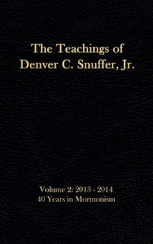 The Teachings of Denver C. Snuffer, Jr. Volume 2: 40 Years in Mormonism 2013-2014: Reader's Edition Hardback, 6 x 9 in. (2)