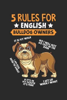 5 Rules for English Bulldog Owners: Englische Bulldogge Besitzer Humorvoll Haustier Hundeliebhaber Notizbuch liniert DIN A5 - 120 Seiten f�r Notizen, Zeichnungen, Formeln Organizer Schreibheft Planer 