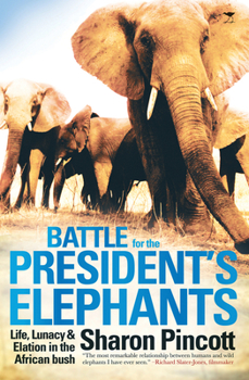 Paperback Battle for the President's Elephants: Life, Lunacy and Elation in the African Bush Book