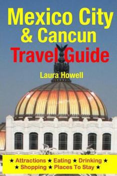 Paperback Mexico City & Cancun Travel Guide: Attractions, Eating, Drinking, Shopping & Places To Stay Book
