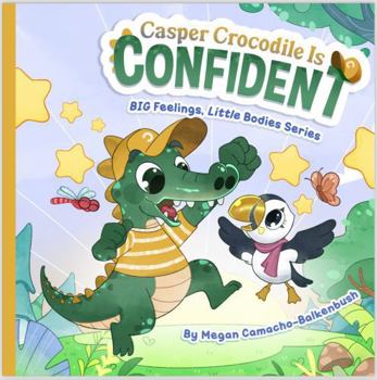 Paperback Casper Crocodile is Confident (Big Feelings, Little Bodies) Book