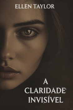 A Claridade Invisível (Portuguese Edition)