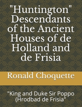 Paperback "Huntington" Descendants of the Ancient Houses of de Holland and de Frisia: "King and Duke Sir Poppo (Hrodbad de Frisia" Book