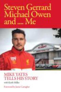 Hardcover Steven Gerrard, Michael Owen and Me.: Mike Yates Tells His Story Book