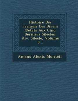 Paperback Histoire Des Francais Des Divers Etats Aux Cinq Derniers Silecles: XIV. Silecle, Volume 8... [French] Book