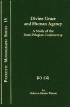 Divine Grace and Human Agency: A Study of the Semi-Pelagian Controversy (Patristic Monogragh Series) - Book  of the Patristic Monograph Series