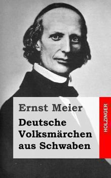Paperback Deutsche Volksmärchen aus Schwaben: Aus dem Munde des Volks gesammelt und herausgegeben [German] Book