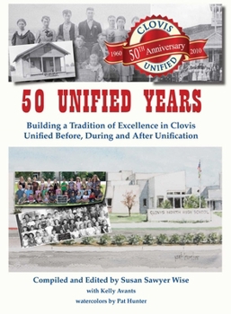 Hardcover 50 Unified Years: Building a Tradition of Excellence in Clovis Unified Before, During and After Unification Book